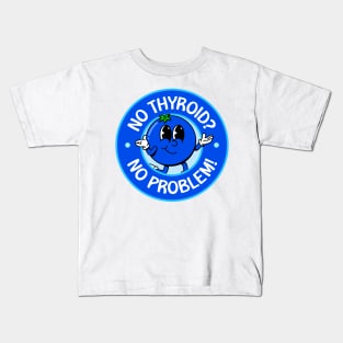 No Thyroid? No Problem! - Hashimoto's Disease Kids T-Shirt